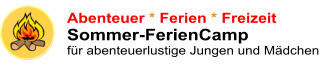 Abenteuer * Ferien * FreizeitSommer-FerienCamp  für abenteuerlustige Jungen und Mädchen